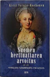 Suomen herttuattaren arvoitus - suomalaisia naiskohtaloita 1700 luvulta. (Suomen historia)