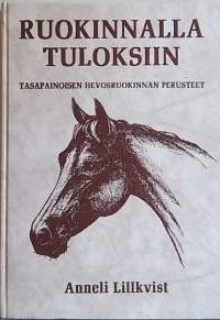 Ruokinnalla tuloksiin - Tasapainoisen hevosruokinnan perusteet. (Hevosurheilu, ravinto)