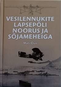 Vesilennukite lapsepõli, noorus ja sõjameheiga. (Vironkielinen, ilmailu, vesitasot, sota)