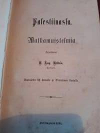 Palestiinasta. Matkamuistelmia.Kirj. R. August Hilden. P.1891. Mielenkiintoisi kuvia 32 kpl.Palestiinan kartta sivu puuttuu