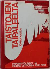 Taistojen taipaleelta : Paperityöläiset ja heidän liittonsa 1906-1981. (Muistelma, historiikki)