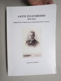 Antti Agathon Tulenheimo 4.12.1879-5.9.1952 kirjeitten, puheitten ja dokumenttien valossa - in honorem et memoriam