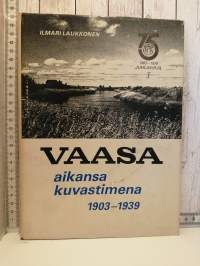 Vaasa aikansa kuvastimena 1903-1939 (osa I) ja 1939-1978 (osa II)