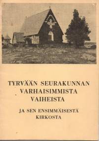 Tyrvään Seurakunnan varhaisemmista vaiheista ja sen ensimmäisestä kirkosta