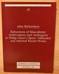 Refractions of masculinity : ambivalence and androgyny in Philip Glass&#039;s opera &#039;Akhnaten&#039; and selected recent works