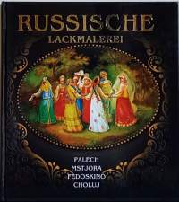 Russische lackmalerei - Palech, Mstjora, Fedoskino, Choluj (Taidekirja, lakkarasiat)