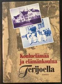 Kouluelämää ja elämänkoulua Terijoella - Terijoen yhteislyseo 1907-1992