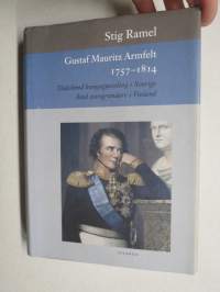 Gustaf Mauritz Armfelt 1757-1814 - Dödsdömd kungagunstling i Sverige - Ärad statsgrundare i Finland