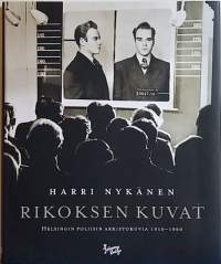 Rikoksen kuvat - Helsingin poliisin arkistokuvia 1910-1960.  (Suomen rikoshistoria)