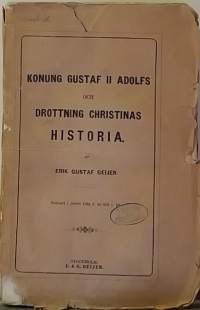 Konung Gustaf II Adolfs och Drottning Christinas Historia. Sv. Hist III Del. Uppfostran - Anträde till Regeringen - Inre förhållanden. (Keräilykirja, Ruotsin hist.)