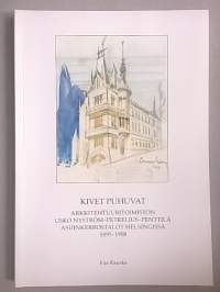 Kivet puhuvat : arkkitehtuuritoimiston Usko Nyström - Petrelius - Penttilä asuinkerrostalot Helsingissä 1895-1908