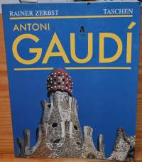 Gaudí 1852-1926 : Antoni Gaudí i Cornet : arkkitehtuurille omistettu elämä