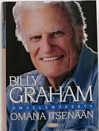 Billy Graham omaelämänkerta - Omana itsenään. (Elämänkerta, kristinusko)