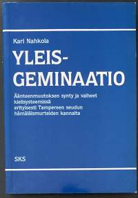 Yleisgeminaatio - Äänteenmuutoksen synty ja vaiheet kielisysteemissä erityisesti Tampereen seudun hämäläismurteiden kannalta