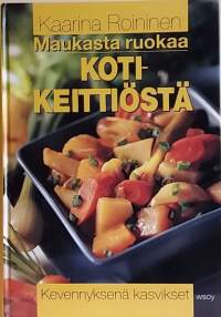 Maukasta kotikeittiöstä - Kevennyksenä kasvikset.  (Ruokareseptit, kokkaus)