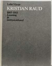 Kristjan Raud 1865-1943 : Looming ja motteavaldused. (Elämänkerta)