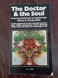 The Doctor &amp; the Soul. From Psychotherapy to Logotherapy