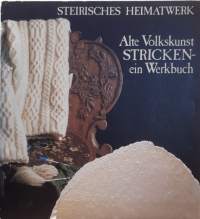 Steirisches Heimatwerk - Alte Volkskunst Stricken - ein Werkbuch. (Virkkaus, vanha kansantaide, käsityöt, virkkausohje)