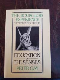 The bourgeois experience : Victoria to Freud. Vol. 1, Education of the senses