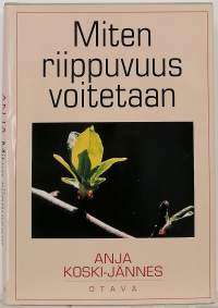 Miten riippuvuus voitetaan. (Psykologia, päihdeongelmat)