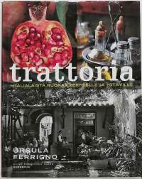 Trattoria - Italialaista ruokaa perheelle ja ystäville. (Keittokirja, Italia)