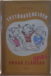 Tyttökavereiden opas - Omaan elämään. (äitiys, perhe)