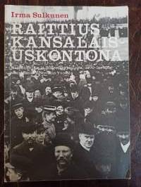 Raittius kansalaisuskontona. Raittiusliike ja järjestäytyminen 1870-luvulta suurlakon jälkeisiin vuosiin