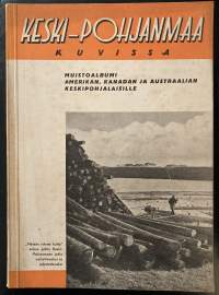 Keski-Pohjanmaa kuvissa - Muistoalbumi Amerikan, Kanadan ja Austraalian keskipohjalaisille