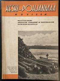 Keski-Pohjanmaa kuvissa - Muistoalbumi Amerikan, Kanadan ja Austraalian keskipohjalaisille