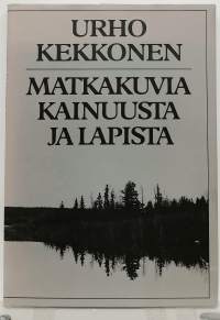 Urho Kekkonen - Matkakuvia Kainuusta ja Lapista. (Matkakertomus)