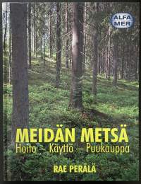 Meidän metsä - Hoito, Käyttö, Puukauppa (Alfamer)