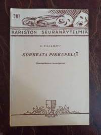 Korkeata pikkupeliä. Yksinäytöksinen hyvinäytelmä