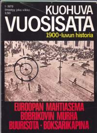 Kuohuva vuosisata 1973 N:o 1 - 1900-luvun historia.  Euroopan mahtiasema, Bobrikovin murha. Buurisota. Boksarikapina.