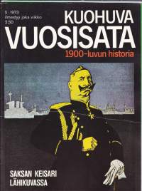 Kuohuva vuosisata 1973 N:o 5 - 1900-luvun historia.  Saksa, Saksan keisari Vilhelm II lähikuvassa.