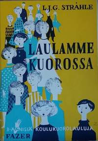 Laulamme kuorossa. 3-äänisiä koulukuorolauluja. (Musiikki, nuotit)