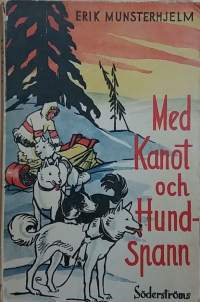 Med Kanot och Hundspann. På jaktfärder i Norra Kanadas Vildmarker. (Eräkirjallisuus, keräilykirja))