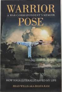 Warrior pose - A war correspondent`s memoir. (Muistelma)