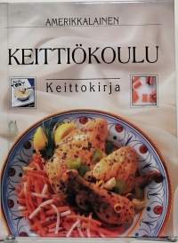 Amerikkalainen keittiökoulu - keittokirja. (Ruoanlaitto)