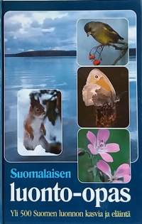 Suomalaisen luonto-opas - Yli 500 Suomen luonnon kasvia ja eläintä. (Luonto, lemmikit, biologia)