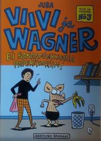 Viivi ja Wagner - Ei banaaninkuoria paperikoriin.  (Sarjakuva-albumi)