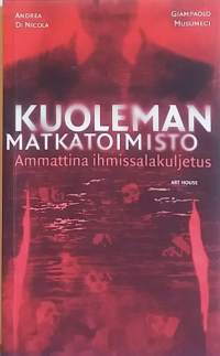 Kuoleman matkatoimisto - Ammattina ihmissalakuljetus. (Yhteiskunta, laki, politiikka)