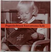 Paperitehtaan kasvattama kylä. (Kulttuurihistoria, paikallishistoria)