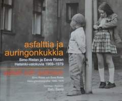 Asfalttia ja auringonkukkia : Simo Ristan ja Eeva Ristan Helsinki-valokuvia 1969-1979 [ Narinkka 2010 ]