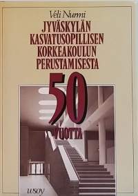 Jyväskylän kasvatusopillisen korkeakoulun perustamisesta 50 vuotta. (Paikallishistoria, oppilaitoshistoria)