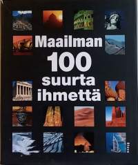 Maailman 100 suurta ihmettä. (hakuteos, rakennelmat, luonnonihmeet)