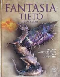 Fantasiatieto - Keijuista lohikäärmeisiin, velhoista vampyyreihin. (Tietoteos, fantasia)