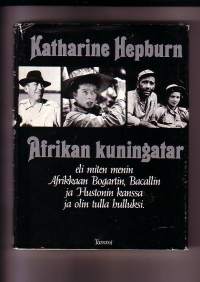 Afrikan kuningatar - eli miten menin Afrikkaan Bogartin, Bacallin ja Hustonin kanssa ja olin tulla hulluksi