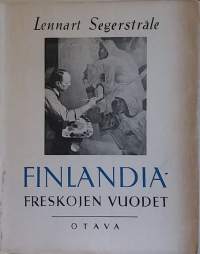 Finlandia - Freskojen vuodet.     Kuvia taistelevasta kansasta.   (Taidekirja)