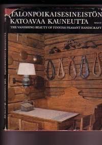Talonpoikaisesineistön katoavaa kauneutta - The Vanishing Beauty of Finnish Peasant Handicraft