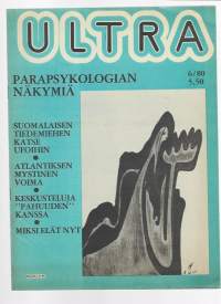 Ultra tietoa tuntemattomasta 1980 nr 6 / Parapsykologian näkymiä, tiede ja ufot, Atlantiksen mystinen voima, keskusteluja pahuuden kanssa, miksi elät nyt